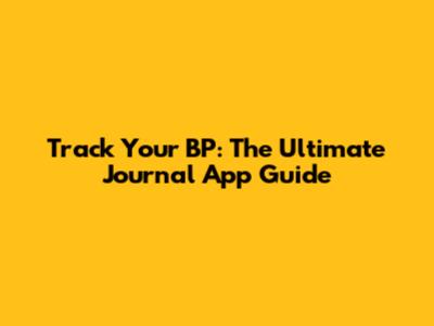 Track Your BP: The Ultimate Journal App Guide