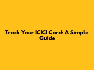 Track Your ICICI Card: A Simple Guide