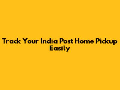 Track Your India Post Home Pickup Easily