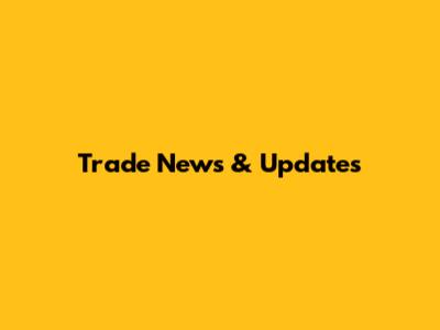 Trade News & Updates