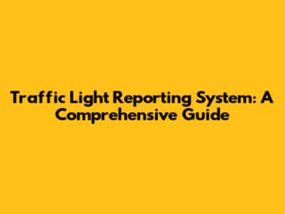 Traffic Light Reporting System: A Comprehensive Guide