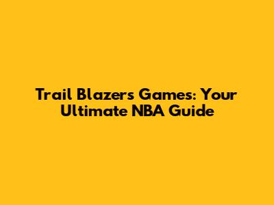Trail Blazers Games: Your Ultimate NBA Guide