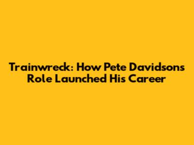 Trainwreck: How Pete Davidson's Role Launched His Career