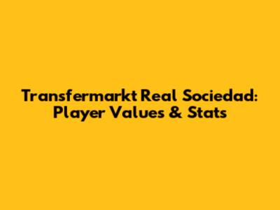 Transfermarkt Real Sociedad: Player Values & Stats