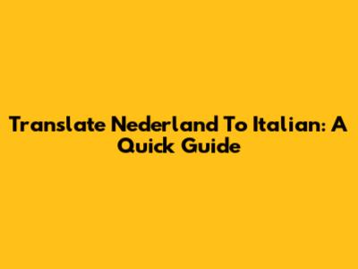 Translate "Nederland" To Italian: A Quick Guide