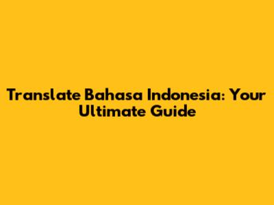 Translate Bahasa Indonesia: Your Ultimate Guide