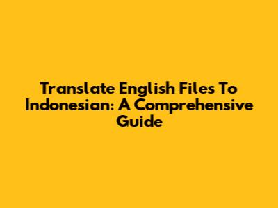 Translate English Files To Indonesian: A Comprehensive Guide