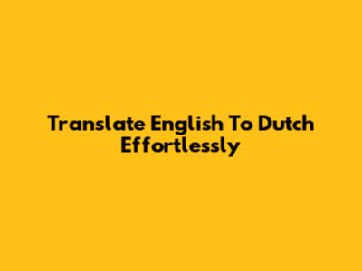 Translate English To Dutch Effortlessly