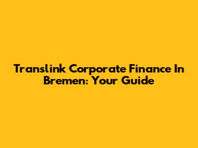 Translink Corporate Finance In Bremen: Your Guide