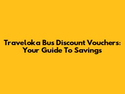 Traveloka Bus Discount Vouchers: Your Guide To Savings