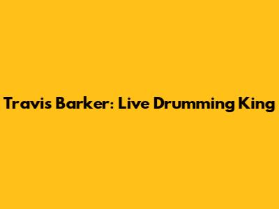 Travis Barker: Live Drumming King