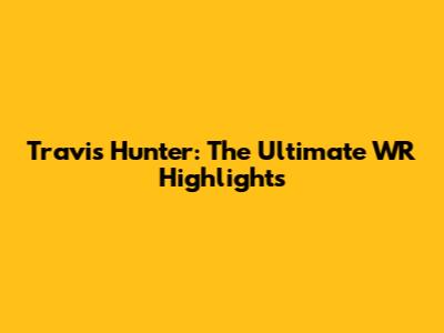 Travis Hunter: The Ultimate WR Highlights