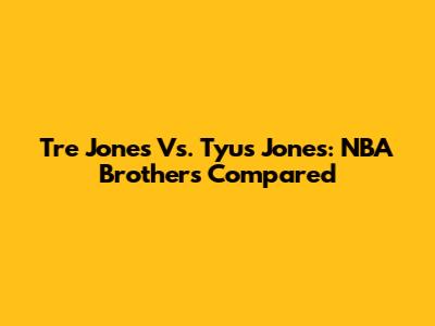 Tre Jones Vs. Tyus Jones: NBA Brothers Compared