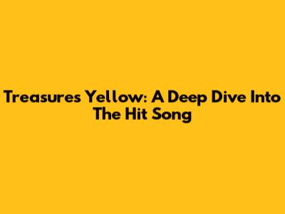 Treasure's 'Yellow': A Deep Dive Into The Hit Song