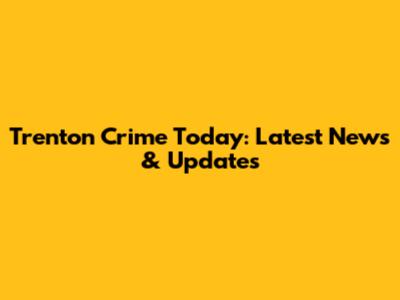 Trenton Crime Today: Latest News & Updates