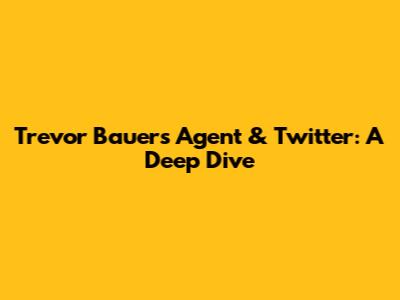 Trevor Bauer's Agent & Twitter: A Deep Dive