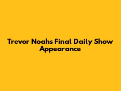 Trevor Noah's Final Daily Show Appearance