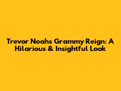 Trevor Noah's Grammy Reign: A Hilarious & Insightful Look