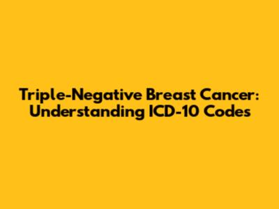Triple-Negative Breast Cancer: Understanding ICD-10 Codes