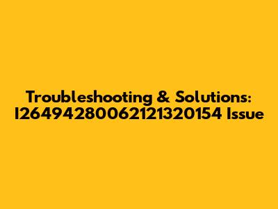 Troubleshooting & Solutions: I26494280062121320154 Issue