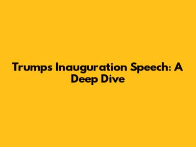 Trump's Inauguration Speech: A Deep Dive