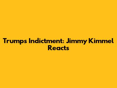 Trump's Indictment: Jimmy Kimmel Reacts