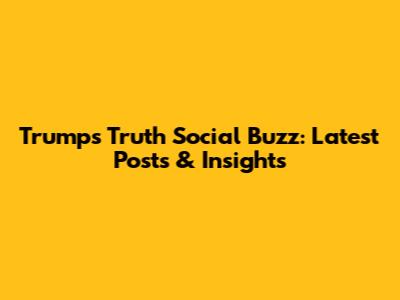 Trump's Truth Social Buzz: Latest Posts & Insights