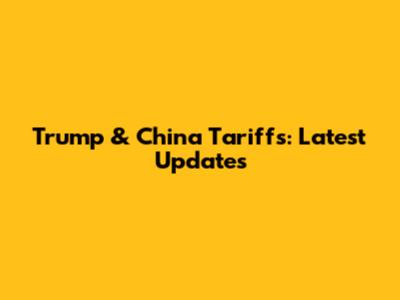 Trump & China Tariffs: Latest Updates