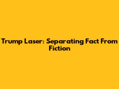Trump Laser: Separating Fact From Fiction