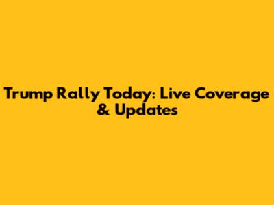 Trump Rally Today: Live Coverage & Updates