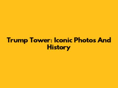Trump Tower: Iconic Photos And History