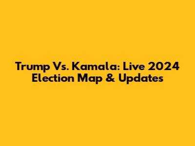 Trump Vs. Kamala: Live 2024 Election Map & Updates