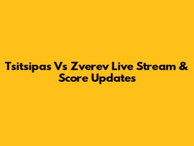 Tsitsipas Vs Zverev Live Stream & Score Updates
