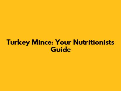 Turkey Mince: Your Nutritionist's Guide