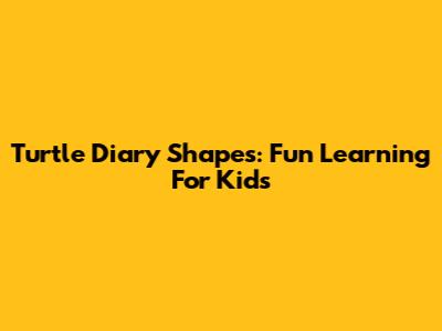 Turtle Diary Shapes: Fun Learning For Kids