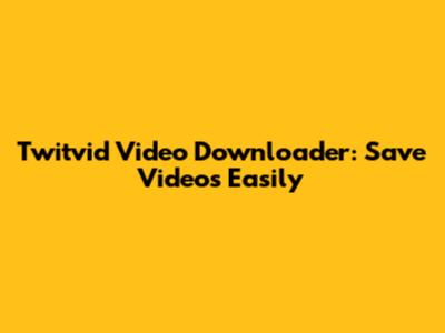 Twitvid Video Downloader: Save Videos Easily