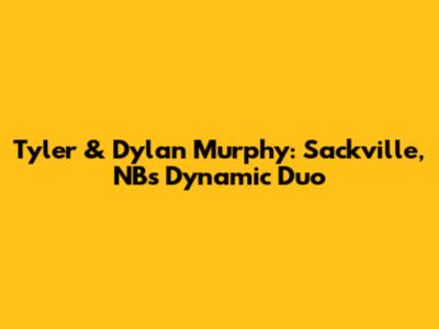 Tyler & Dylan Murphy: Sackville, NB's Dynamic Duo