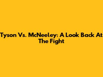 Tyson Vs. McNeeley: A Look Back At The Fight