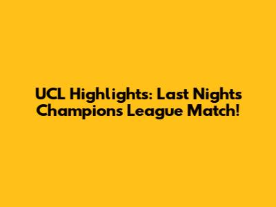 UCL Highlights: Last Night's Champions League Match!