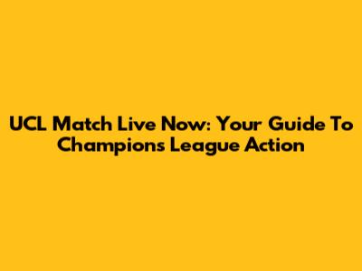 UCL Match Live Now: Your Guide To Champions League Action