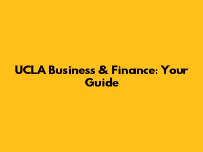 UCLA Business & Finance: Your Guide