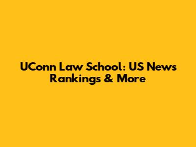 UConn Law School: US News Rankings & More