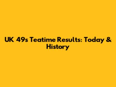 UK 49s Teatime Results: Today & History