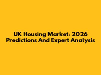 UK Housing Market: 2026 Predictions And Expert Analysis