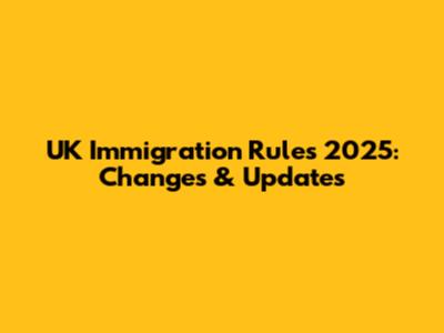 UK Immigration Rules 2025: Changes & Updates