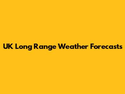 UK Long Range Weather Forecasts