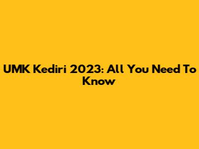 UMK Kediri 2023: All You Need To Know