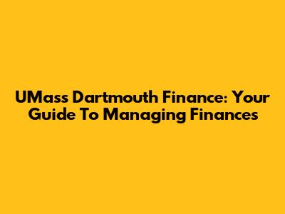 UMass Dartmouth Finance: Your Guide To Managing Finances