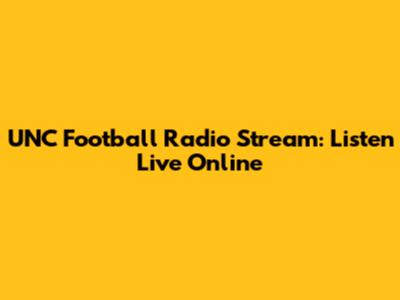 UNC Football Radio Stream: Listen Live Online