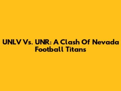 UNLV Vs. UNR: A Clash Of Nevada Football Titans